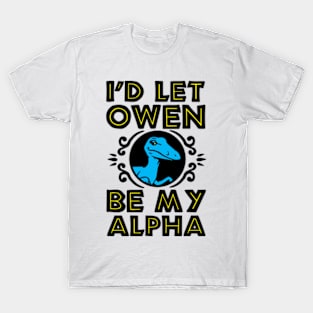 I'D LET OWEN BE MY ALPHA T-Shirt